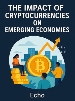 cover image of The Impact of Cryptocurrencies on Emerging Economies